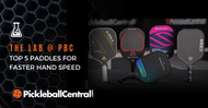 The Lab: Top 5 Paddles For Faster Hand Speed