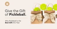 Give the Gift of Pickleball: Why Pickleball Is the Best Gift This Year