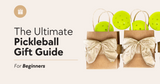 The Ultimate Pickleball Gift Guide for Beginners