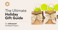The Ultimate Holiday Gift Guide for Advanced Pickleball Players